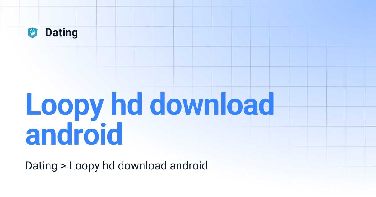 Loopy hd download android Dating